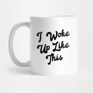 I woke up like this Mug